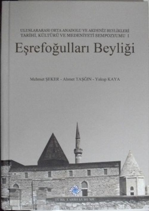 Eşrefoğulları Beyliği (Uluslararası Orta Anadolu ve Akdeniz Beylikleri Tarihi, Kültürü ve Medeniyeti Sempozyumu I) (13-Z-125)