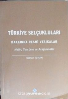 Türkiye Selçukluları Hakkında Resmî Vesikalar-Metin, Tercüme ve Araştırmalar (13-E-6)