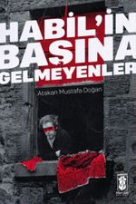 Habil'in Başına Gelmeyenler
