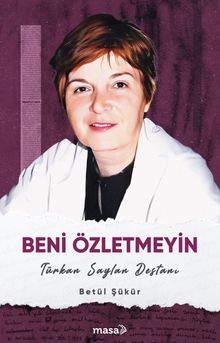 Beni Özletmeyin & Türkan Saylan Destanı