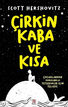 Çirkin, Kaba ve Kısa & Çocuklardan Sorularla Yetişkinler İçin Felsefe
