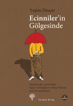Ecinniler'in Gölgesinde & Dostoyevski, Leyla Erbil, Kaan Arslanoğlu ve Orhan Pamuk Üzerine İncelemeler