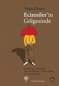 Ecinniler'in Gölgesinde & Dostoyevski, Leyla Erbil, Kaan Arslanoğlu ve Orhan Pamuk Üzerine İncelemeler