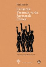 Çalışarak Yaşamak ya da Savaşarak Ölmek & Küresel İşçi Sınıfı Nasıl Oluştu?