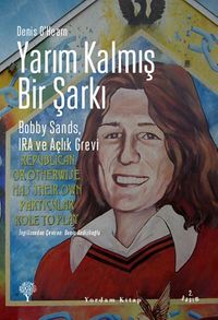 Yarım Kalmış Bir Şarkı & Bobby Sands, IRA ve Açlık Grevi
