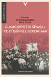 Cumhuriyetin Siyasal ve D&uuml;ş&uuml;nsel Serencamı