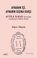 Aynanın İçi, Aynanın Dışına Karşı & Attila İlhan Üzerinden Cumhuriyet Kültür Tarihi