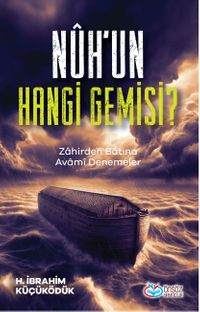 Nûh'un Hangi Gemisi ? & Zahirden Batına Avami Denemeler
