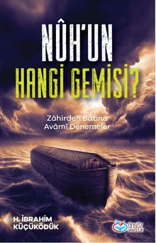 Nûh'un Hangi Gemisi ? & Zahirden Batına Avami Denemeler