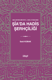 Meclisî'nin Mir'atü'l-ʻukûl'ü Özelinde  Şîa'da Hadis Şerhçiliği