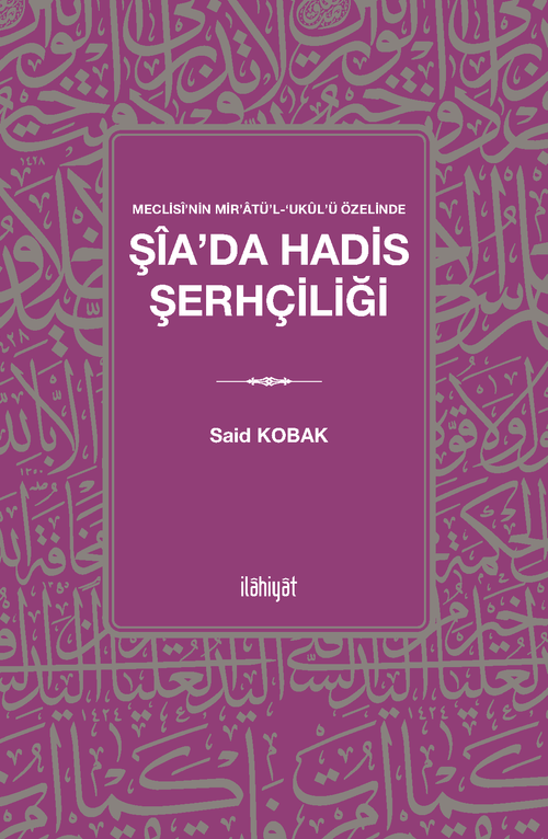 Meclisî'nin Mir'atü'l-ʻukûl'ü Özelinde  Şîa'da Hadis Şerhçiliği