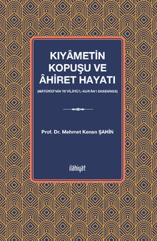 Kıyametin Kopuşu ve Âhiret Hayatı (Matürîdî'nin Te'vîlatü'l-Kur'an'ı Ekseninde)