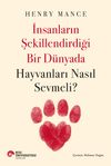İnsanların Şekillendirdiği Bir D&uuml;nyada Hayvanları Nasıl Sevmeli?