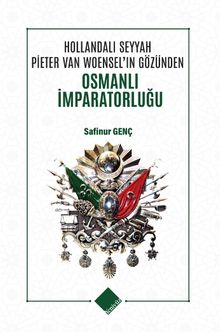 Hollandalı Seyyah Pieter Van Woensel’ın Gözünden Osmanlı İmparatorluğu