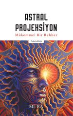Astral Projeksiyon & Mükemmel Bir Rehber