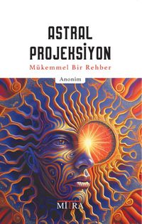 Astral Projeksiyon & Mükemmel Bir Rehber
