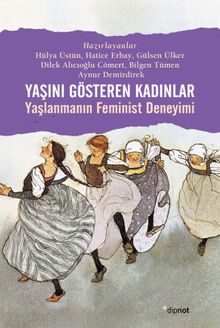 Yaşını Gösteren Kadınlar & Yaşlanmanın Feminist Deneyimi