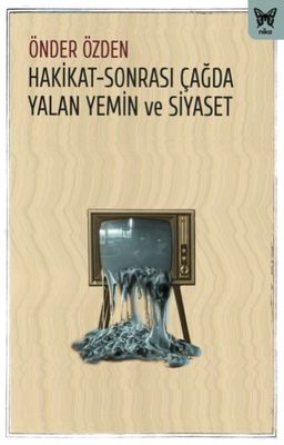 Hakikat-Sonrası Çağda Yalan Yemin ve Siyaset