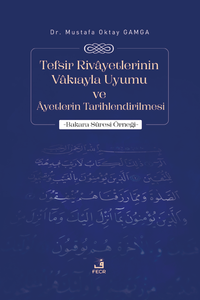 Tefsir Rivâyetlerinin Vâkıayla Uyumu ve Âyetlerin Tarihlendirilmesi