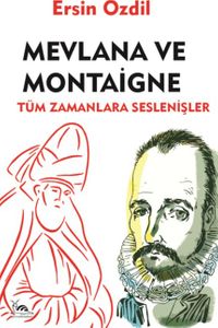 Mevlana ve Montaigne & Tüm Zamanlara Seslenişler