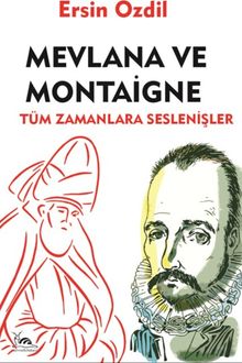 Mevlana ve Montaigne & Tüm Zamanlara Seslenişler