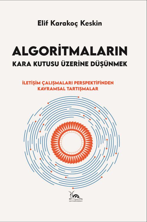 Algoritmaların Kara Kutusu Üzerine Düşünmek & İletişim Çalışmaları Perspektifinden Kavramsal Tartışmalar