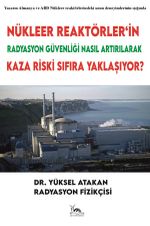 Nükleer Reaktörler'in Radyasyon Güvenliği Nasıl Artırılarak Kaza Riski Sıfıra Yaklaşıyor?