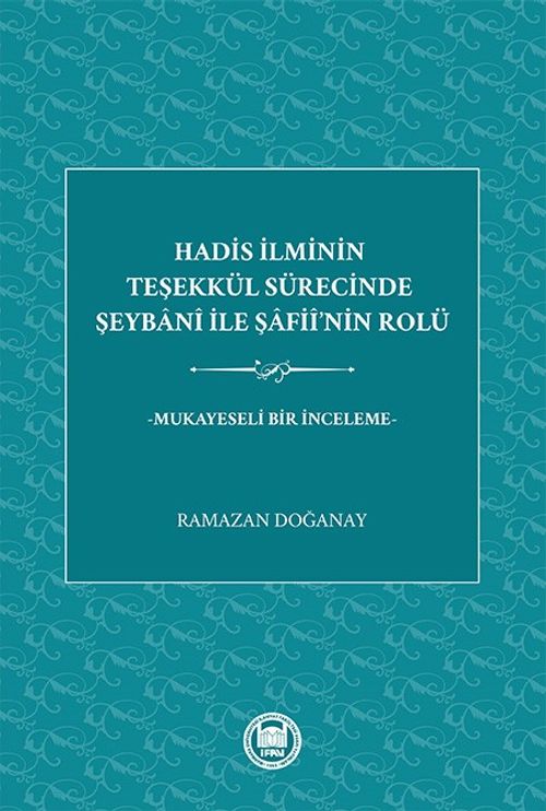 Hadis İlminin Teşekkül Sürecinde Şeybani İle Şafiî'nin Rolü -Mukayeseli Bir İnceleme