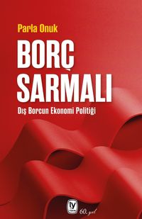 Borç Sarmalı & Dış Borcun Ekonomi Politiği