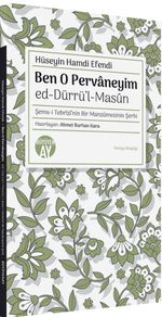 Ben O Pervaneyim & ed-Dürrü'l-Masûn Şems-i Tebrîzî'nin Bir Manzûmesinin Şerhi