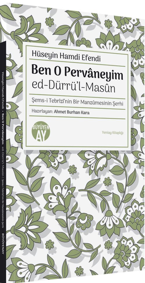 Ben O Pervaneyim & ed-Dürrü'l-Masûn Şems-i Tebrîzî'nin Bir Manzûmesinin Şerhi