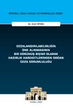 Cezalandırılabilirliğin Öne Alınmasının Bir Görünüş Biçimi Olarak Hazırlık Hareketlerinden Doğan Ceza Sorumluluğu İstanbul Ceza Hukuku ve Kriminoloji Arşivi Yayın No: 72