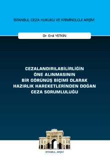 Cezalandırılabilirliğin Öne Alınmasının Bir Görünüş Biçimi Olarak Hazırlık Hareketlerinden Doğan Ceza Sorumluluğu İstanbul Ceza Hukuku ve Kriminoloji Arşivi Yayın No: 72