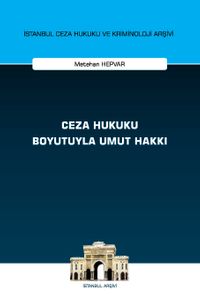 Ceza Hukuku Boyutuyla Umut Hakkı İstanbul Ceza Hukuku ve Kriminoloji Arşivi Yayın No: 68
