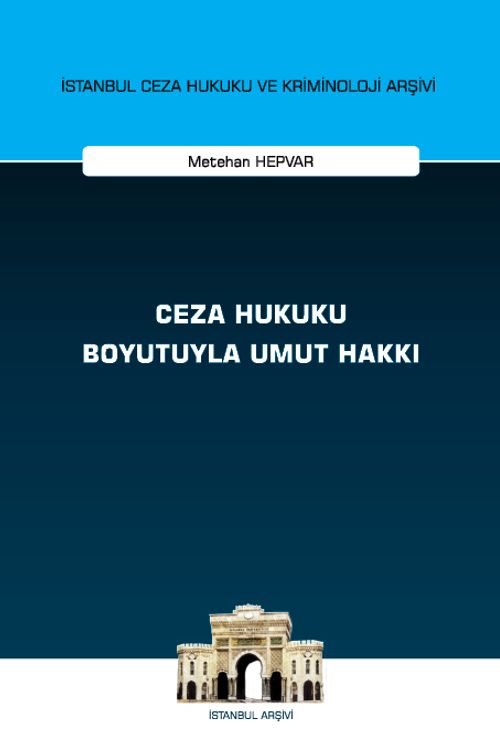 Ceza Hukuku Boyutuyla Umut Hakkı İstanbul Ceza Hukuku ve Kriminoloji Arşivi Yayın No: 68