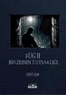 Füg II &amp; Bir Zihnin Tutsaklığı