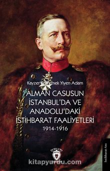 Alman Casusun İstanbul’da ve Anadolu’daki İstihbarat Faaliyetleri (1914-1916)