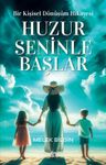 Huzur Seninle Başlar &amp; Bir Kişisel Dönüşüm Hikayesi
