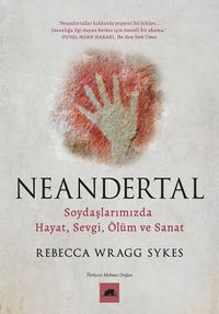 Neandertal & Soydaşlarımızda Hayat, Sevgi, Ölüm ve Sanat