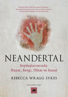 Neandertal & Soydaşlarımızda Hayat, Sevgi, Ölüm ve Sanat