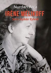 Irene Melikoff Sırrı Aşikar Eyledi