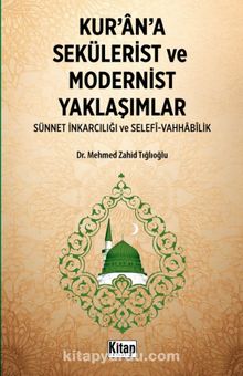 Kur'an'a Sekülerist ve Modernist Yaklaşımlar (Sünnet İnkarcılığı Ve Selefi Vahhabilik)