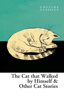 The Cat Who Walked by Himself and Other Cat Stories (Collins Classics)