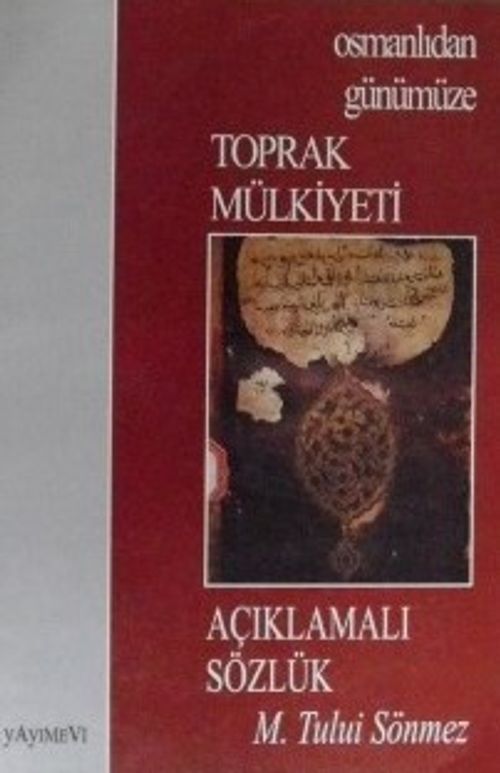 Osmanlı'dan Günümüze Toprak Mülkiyeti Açıklamalı Sözlük