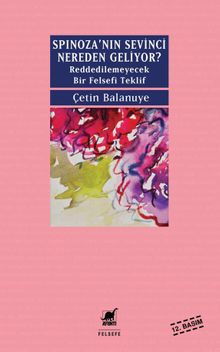 Spinoza'nın Sevinci Nereden Geliyor? & Reddedilemeyecek Bir Felsefi Teklif