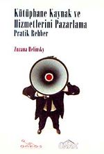 Kütüphane Kaynak ve Hizmetlerini Pazarlama Pratik Rehber