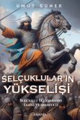 Selçukluların Yükselişi & Selçuklu İktidarının Kaynakları, Tesisi ve Mahiyeti