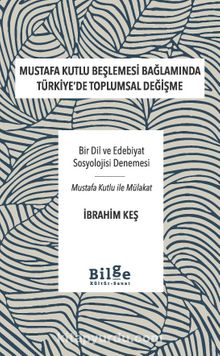 Mustafa Kutlu Beşlemesi Bağlamında Türkiye’de Toplumsal Değişme & Bir Dil ve Edebiyat Sosyolojisi Denemesi-Mustafa Kutlu ile Mülakat