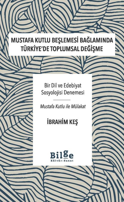 Mustafa Kutlu Beşlemesi Bağlamında Türkiye'de Toplumsal Değişme & Bir Dil ve Edebiyat Sosyolojisi Denemesi-Mustafa Kutlu ile Mülakat