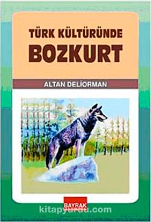 Türk Kültüründe Bozkurt - Altan Deliorman